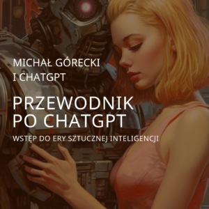 Przewodnik po ChatGPT – wstęp do Ery Sztucznej Inteligencji